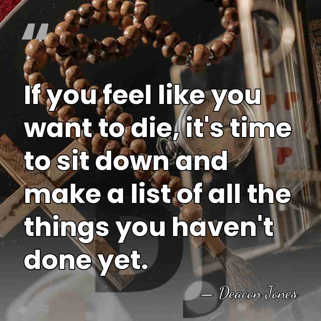 If you feel like you want to die, it's time to sit&hellip; - Deacon Jones