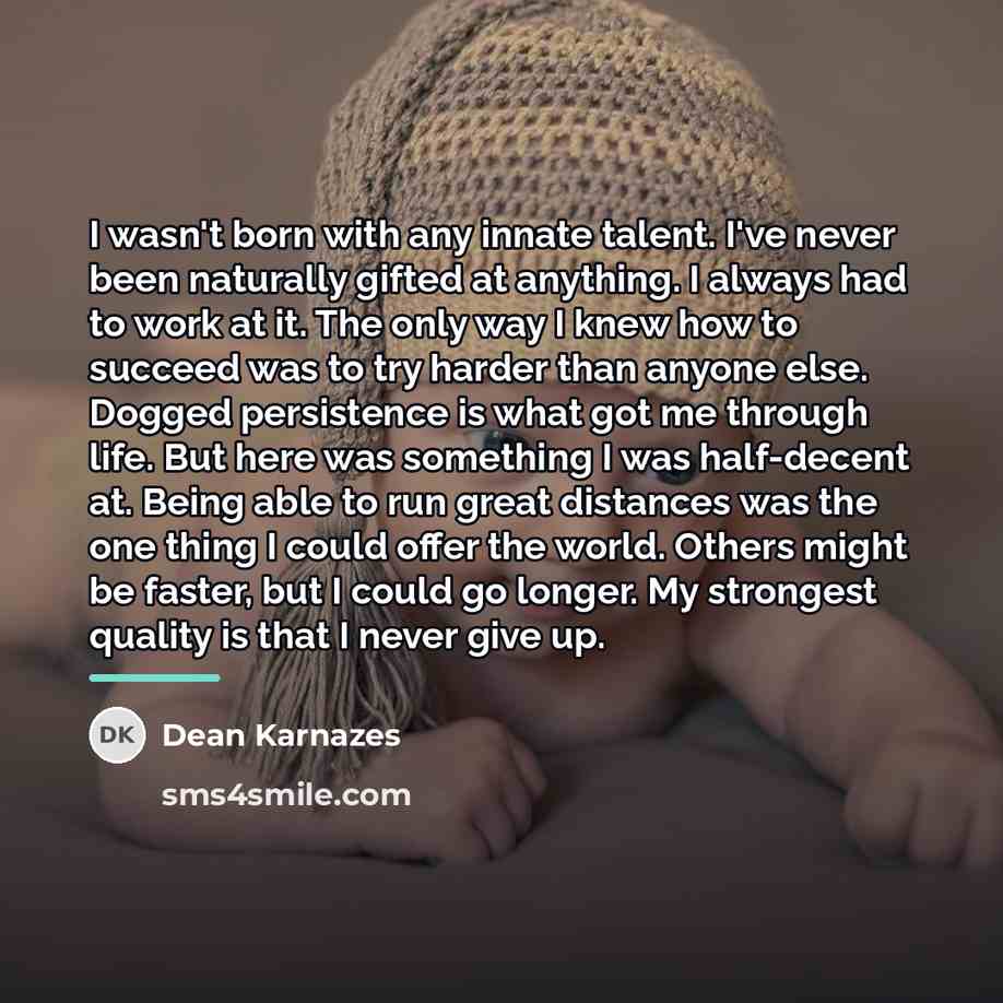 “I wasn't born with any innate talent. I've never been…” quote by Dean Karnazes