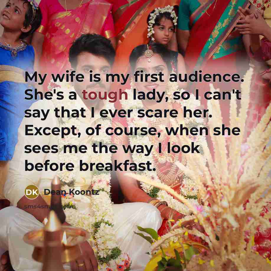“My wife is my first audience. She's a tough lady,…” quote by Dean Koontz