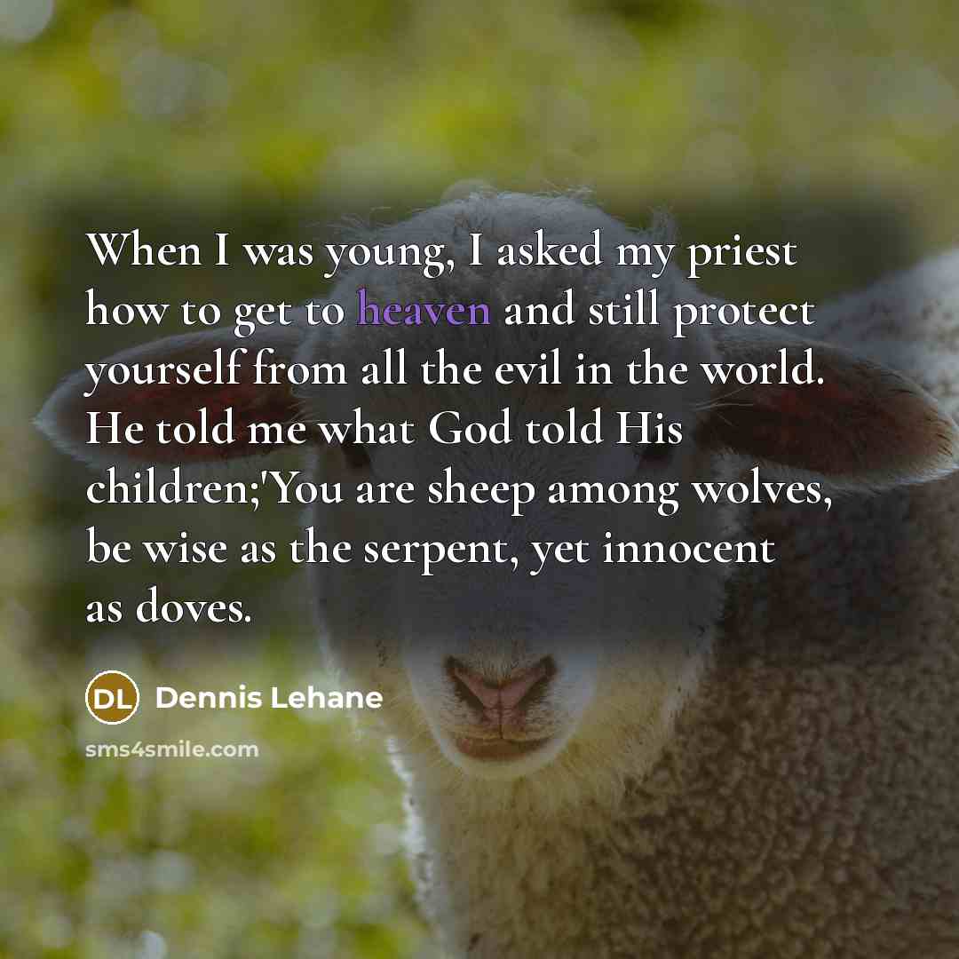 “When I was young, I asked my priest how to…” quote by Dennis Lehane
