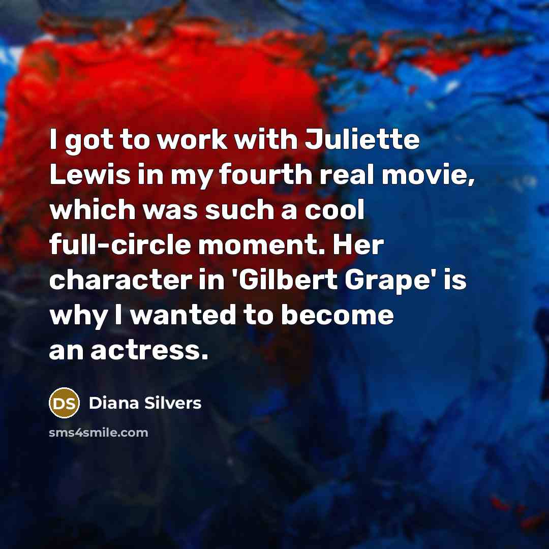 “I got to work with Juliette Lewis in my fourth…” quote by Diana Silvers
