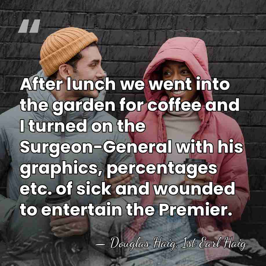 After lunch we went into the garden for coffee and I turned&hellip; - Douglas Haig, 1st Earl Haig