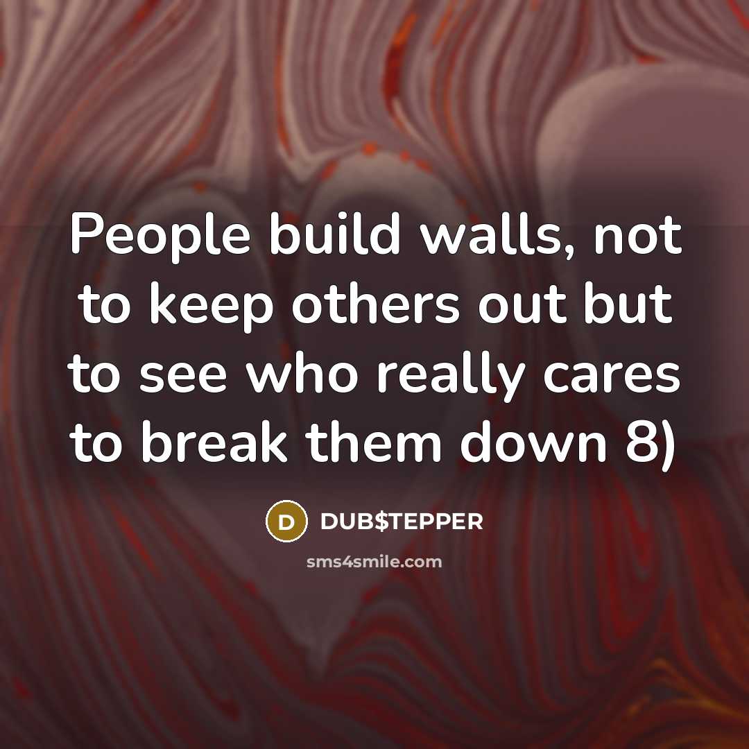 “People build walls, not to keep others out but to…” quote by DUB$TEPPER