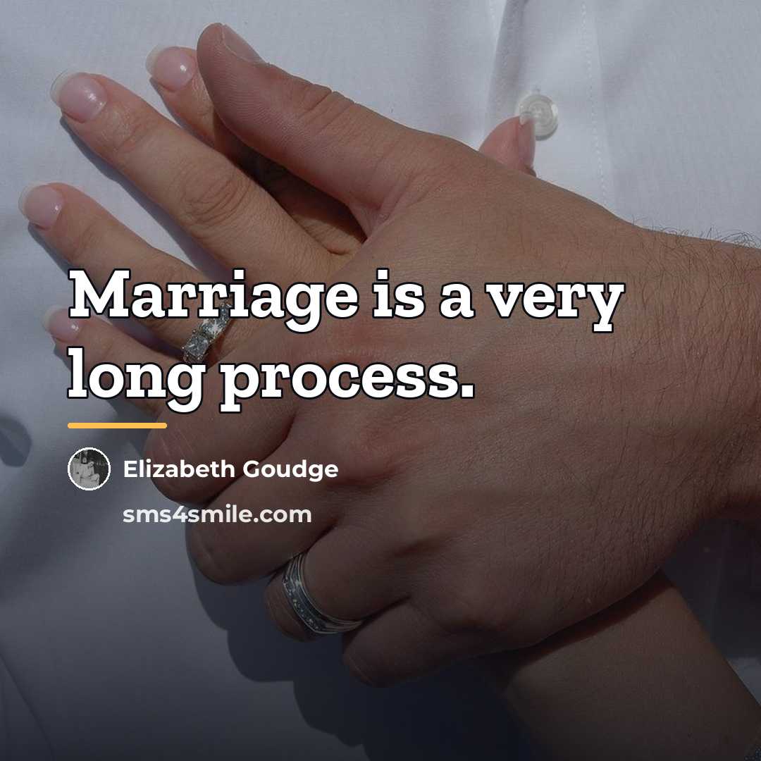 “Marriage is a very long process.…” quote by Elizabeth Goudge