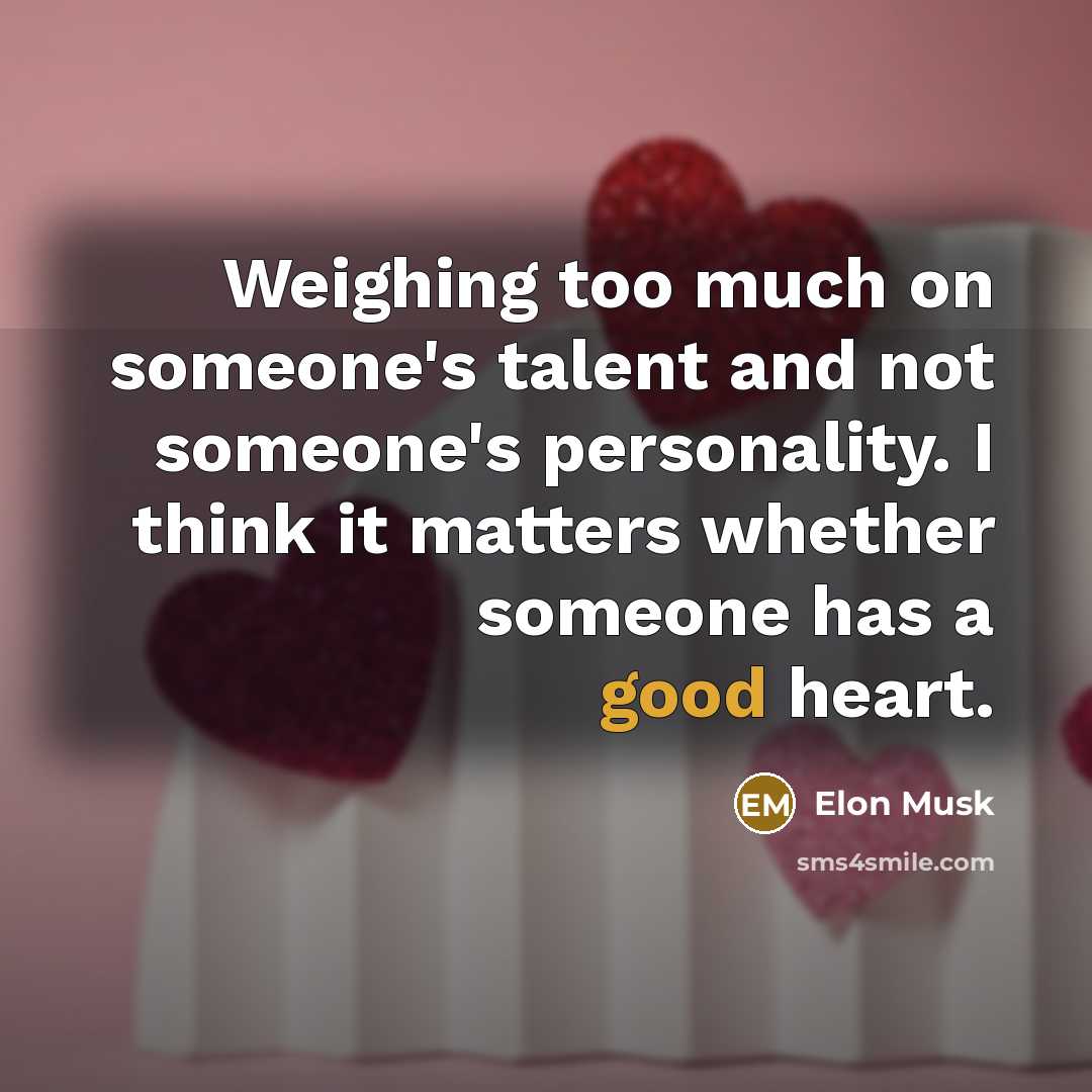 “Weighing too much on someone's talent and not someone's personality.…” quote by Elon Musk