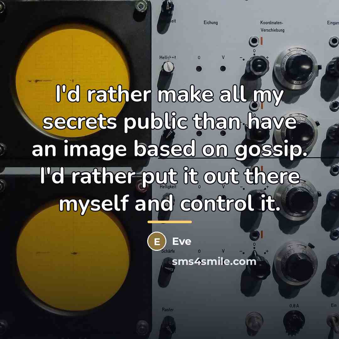 “I'd rather make all my secrets public than have an…” quote by Eve