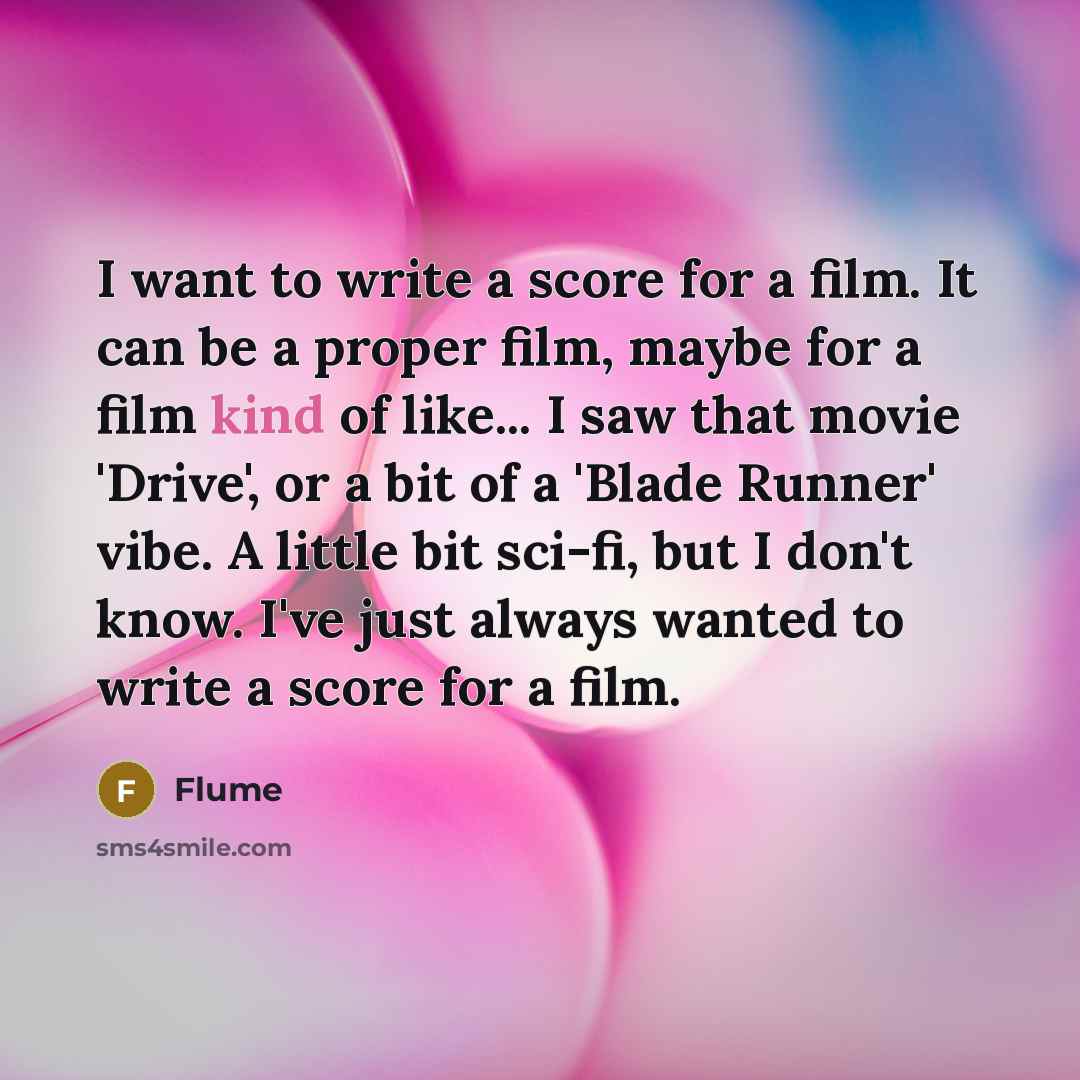 “I want to write a score for a film. It…” quote by Flume