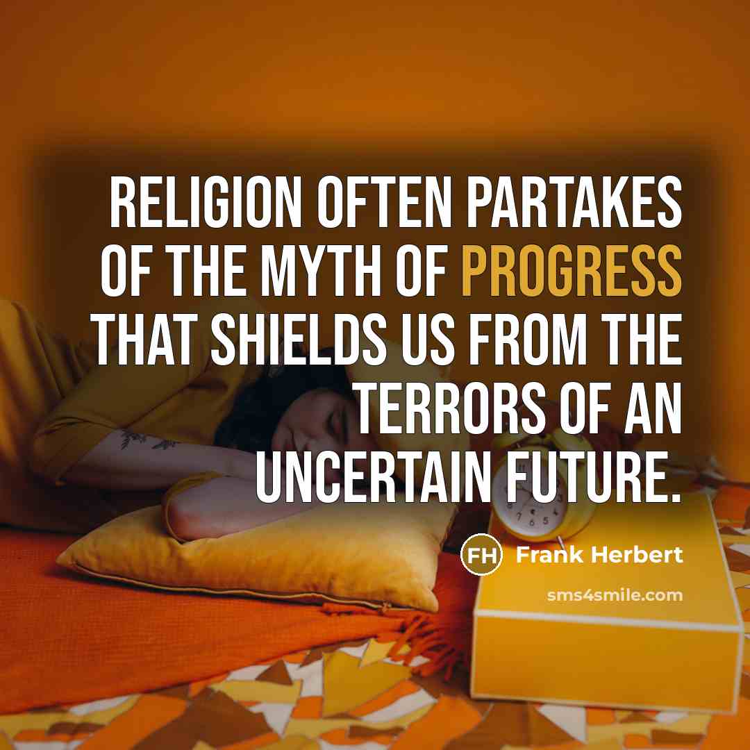 “Religion often partakes of the myth of progress that shields…” quote by Frank Herbert