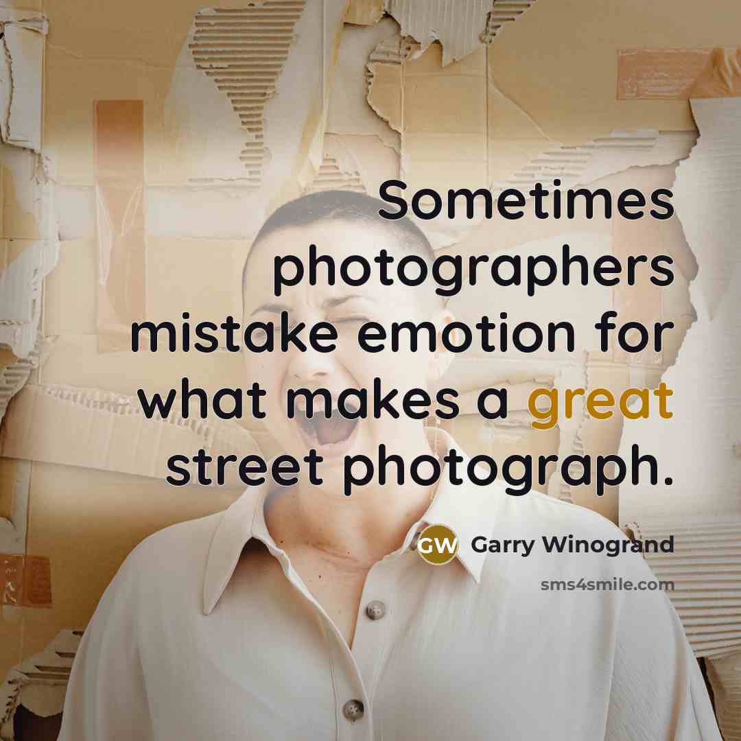 “Sometimes photographers mistake emotion for what makes a great street…” quote by Garry Winogrand