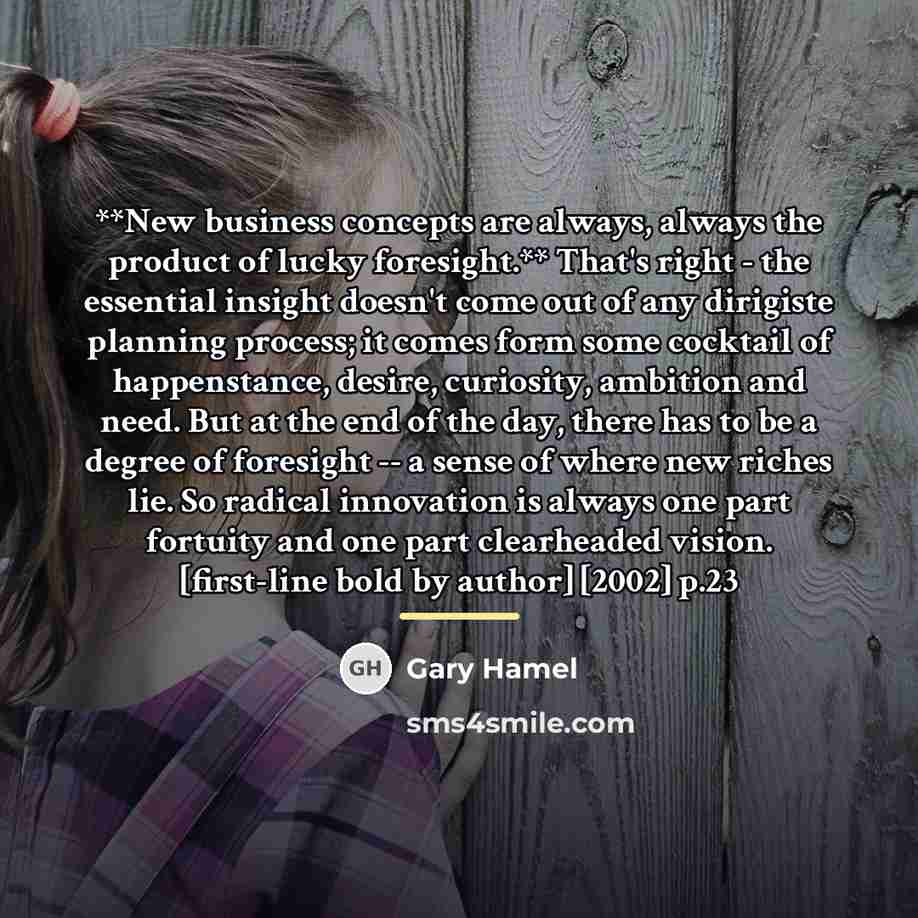 “**New business concepts are always, always the product of lucky…” quote by Gary Hamel