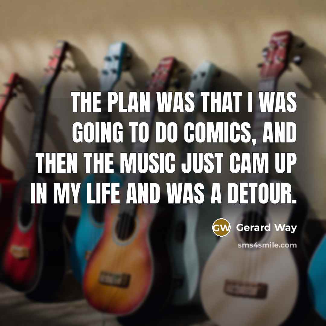 “The plan was that I was going to do comics, and then the music just cam up in my life and was a detour.” quote by Gerard Way