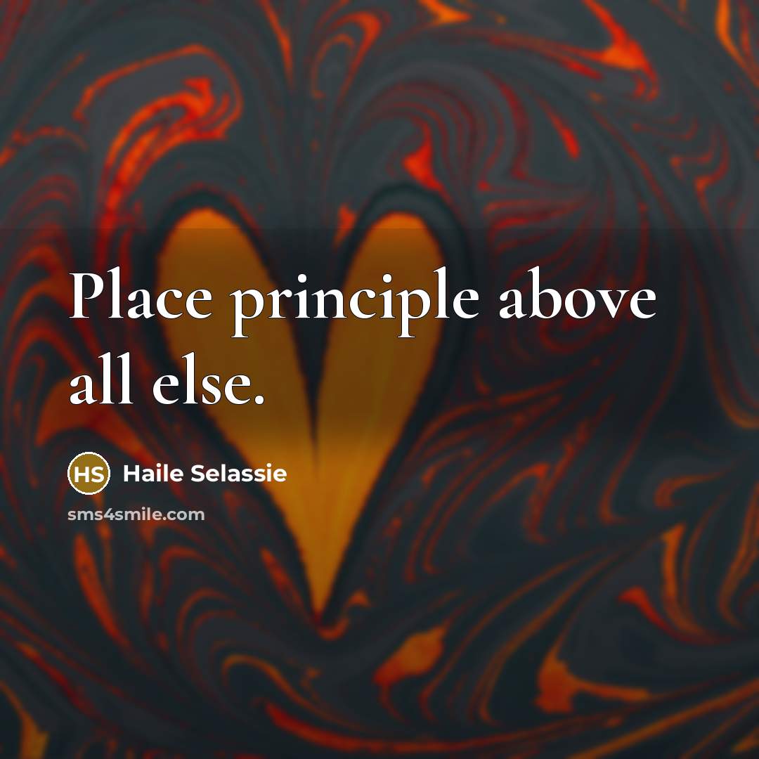 “Place principle above all else.…” quote by Haile Selassie
