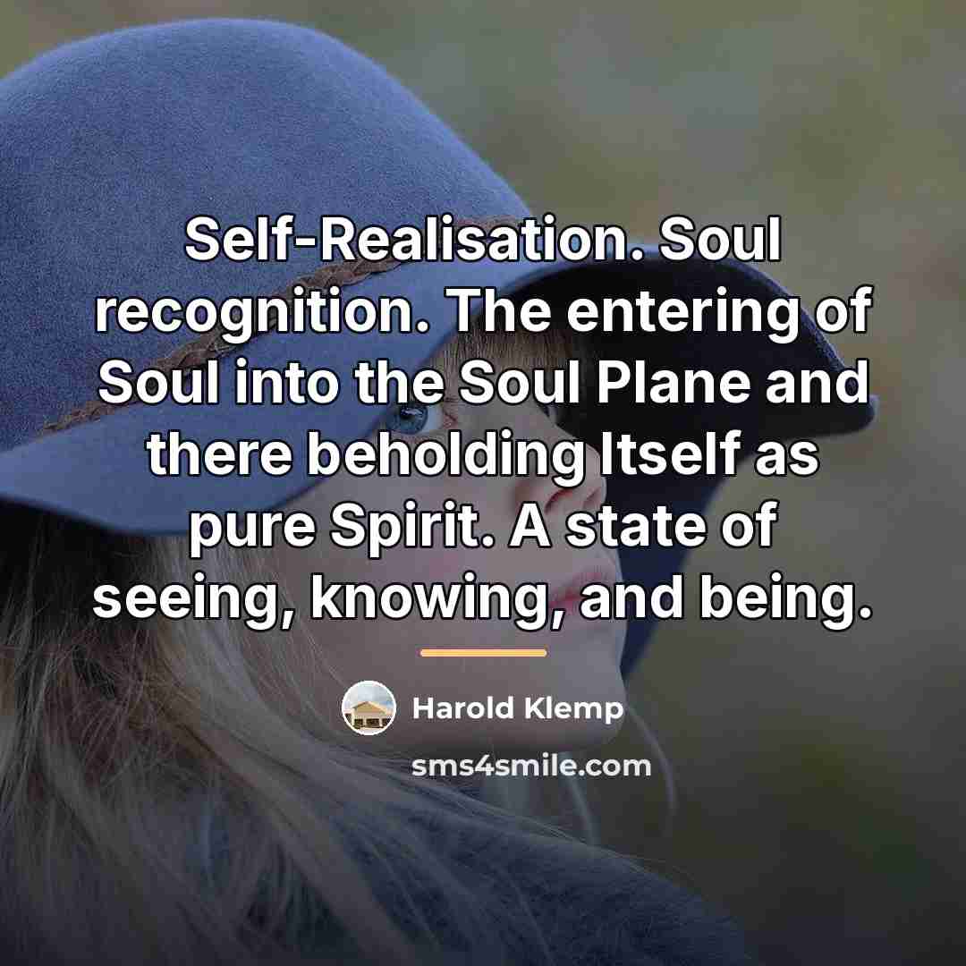 “Self-Realisation. Soul recognition. The entering of Soul into the Soul…” quote by Harold Klemp