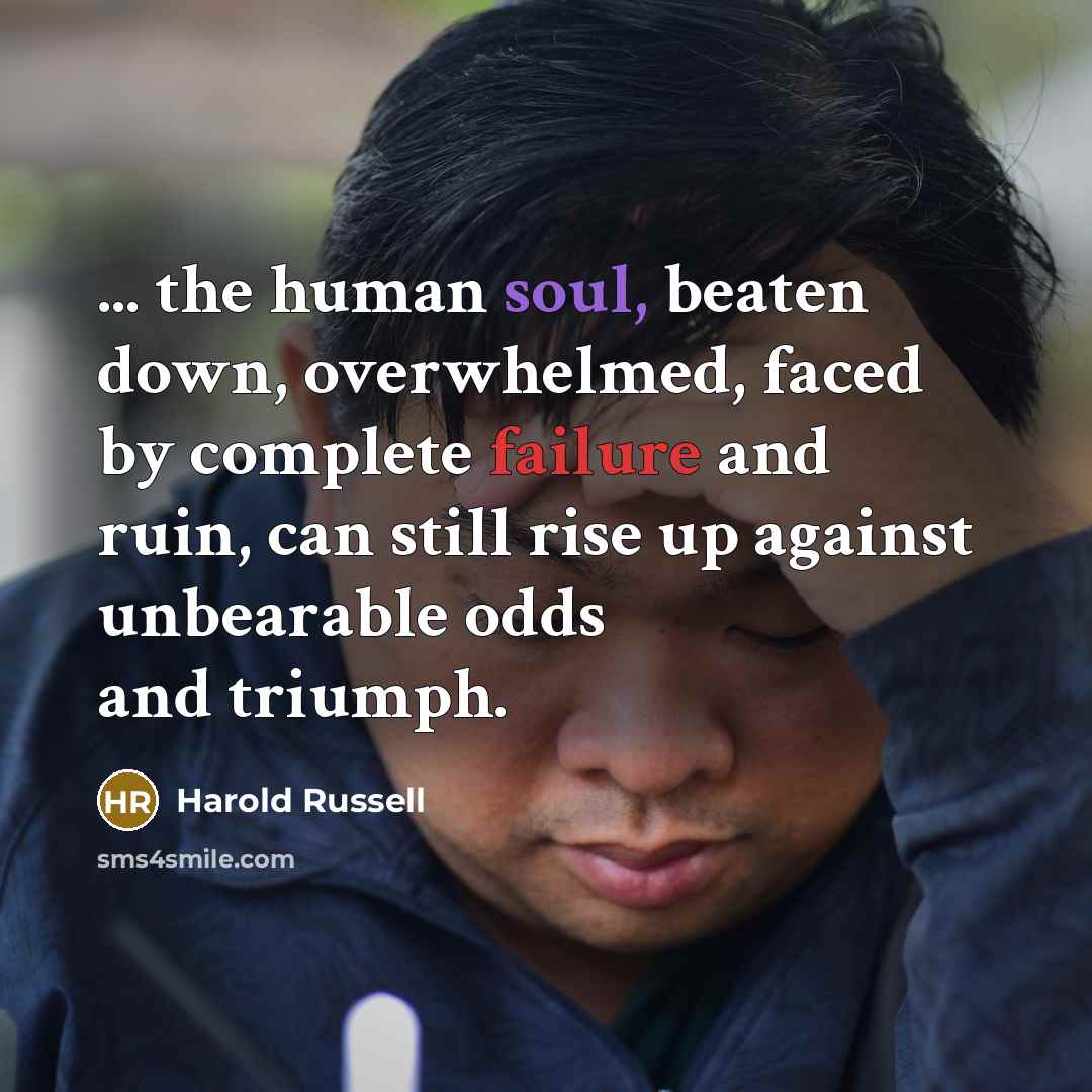 “... the human soul, beaten down, overwhelmed, faced by complete…” quote by Harold Russell