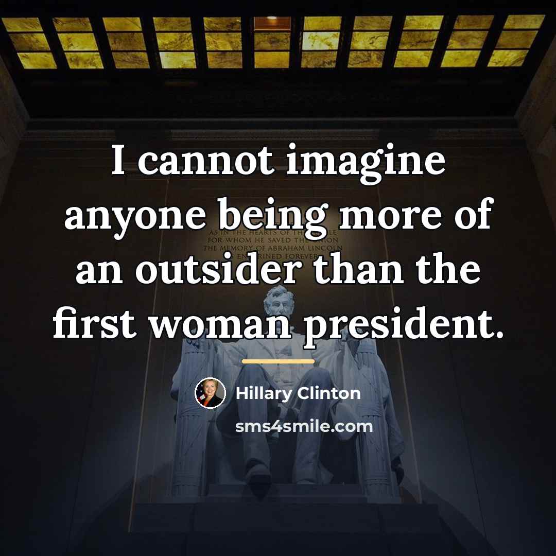 “I cannot imagine anyone being more of an outsider than…” quote by Hillary Clinton