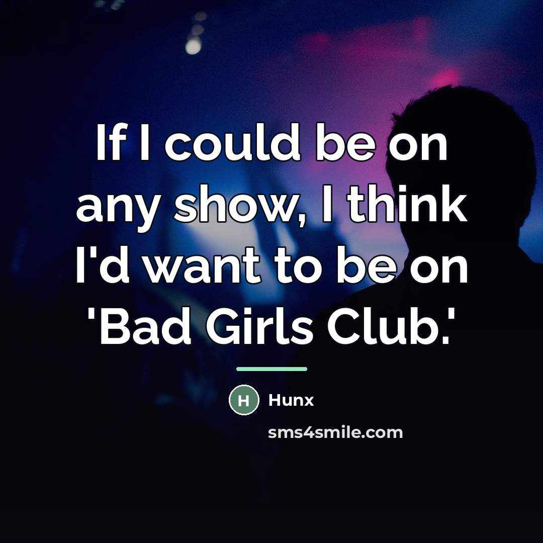 “If I could be on any show, I think I'd…” quote by Hunx