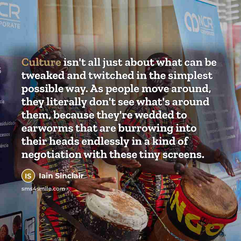 “Culture isn't all just about what can be tweaked and…” quote by Iain Sinclair