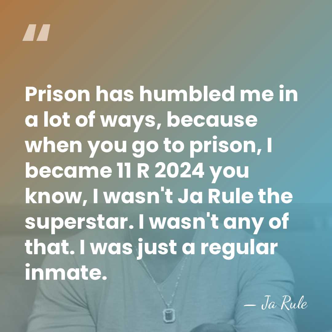 Prison has humbled me in a lot of ways, because when you&hellip; - Ja Rule