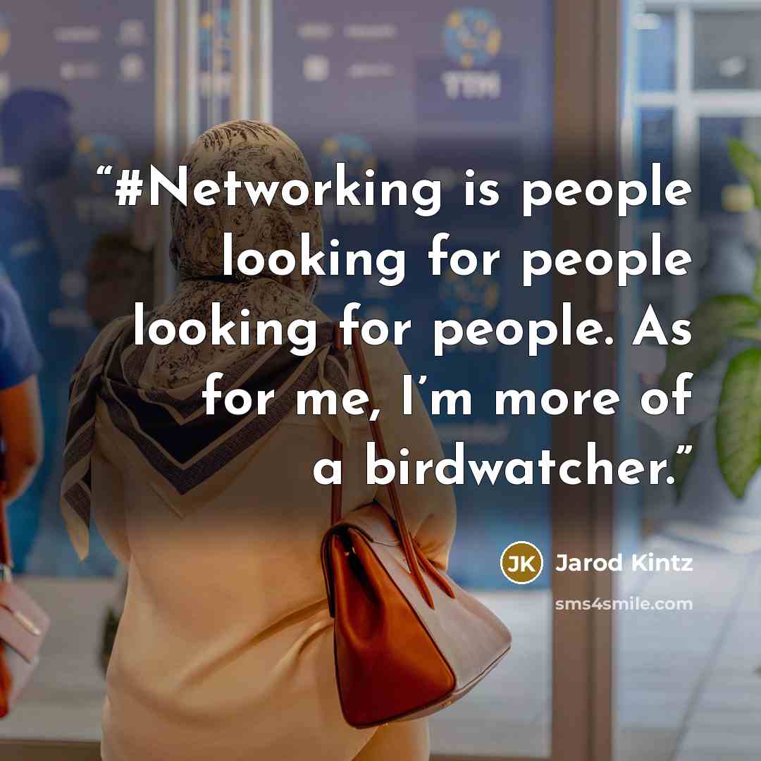 “#Networking is people looking for people looking for people. As for me, I’m more of a birdwatcher.” quote by Jarod Kintz
