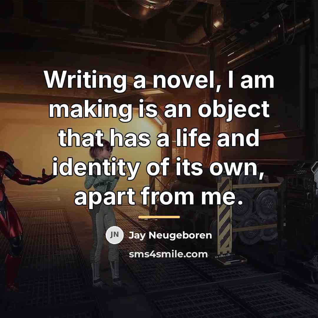 “Writing a novel, I am making is an object that…” quote by Jay Neugeboren