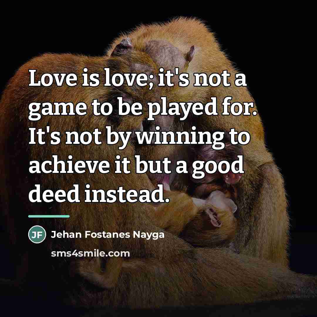 “Love is love; it's not a game to be played…” quote by Jehan Fostanes Nayga