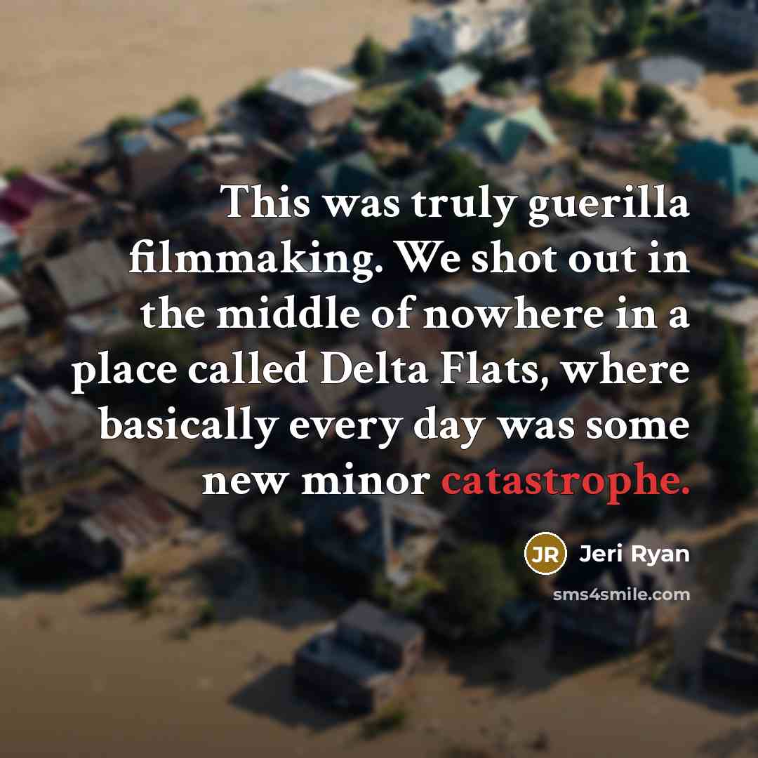 “This was truly guerilla filmmaking. We shot out in the…” quote by Jeri Ryan