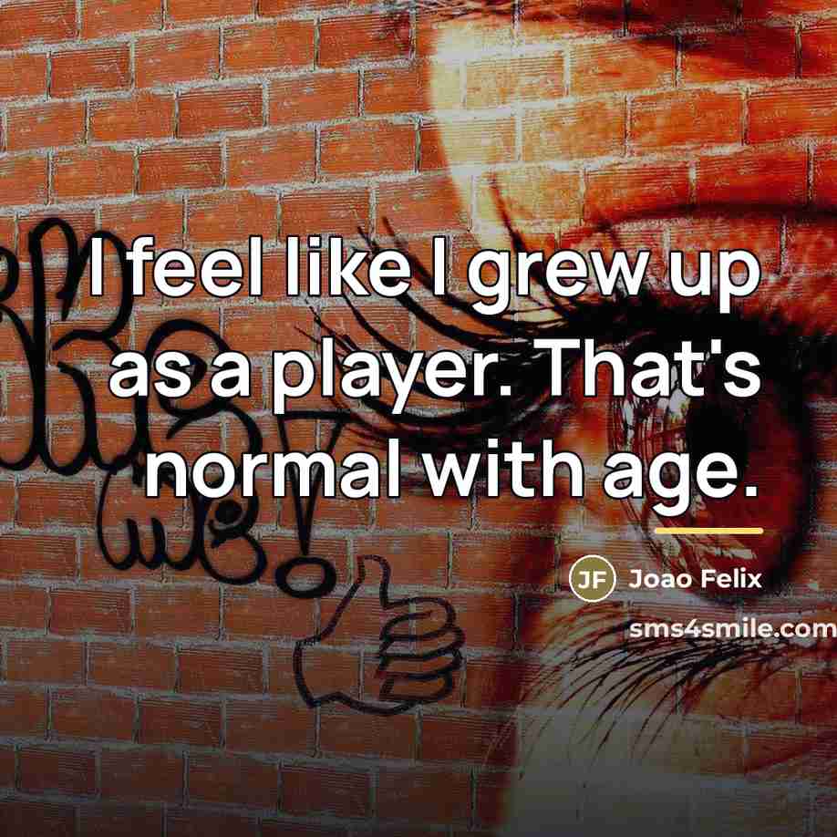 “I feel like I grew up as a player. That's…” quote by Joao Felix