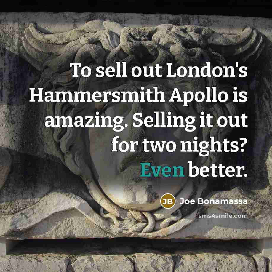“To sell out London's Hammersmith Apollo is amazing. Selling it…” quote by Joe Bonamassa