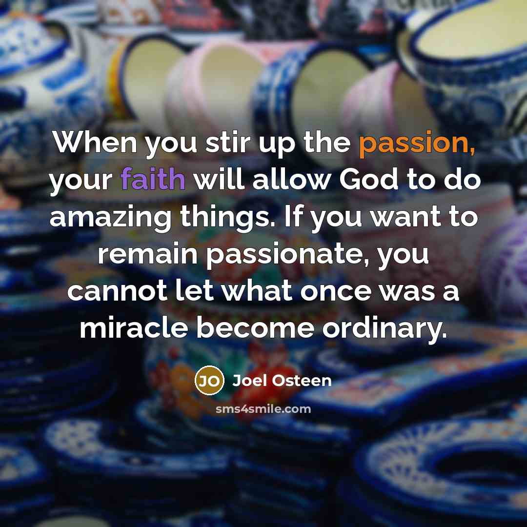 “When you stir up the passion, your faith will allow…” quote by Joel Osteen