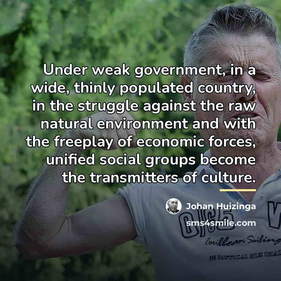 “Under weak government, in a wide, thinly populated country, in…” quote by Johan Huizinga