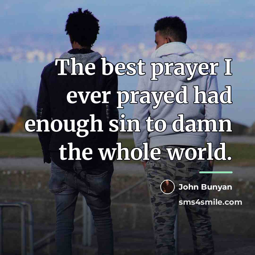 “The best prayer I ever prayed had enough sin to…” quote by John Bunyan
