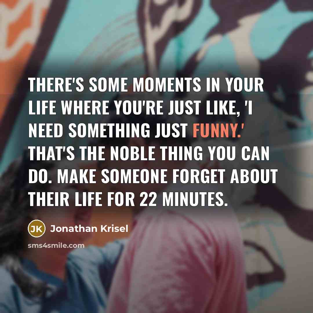 “There's some moments in your life where you're just like,…” quote by Jonathan Krisel