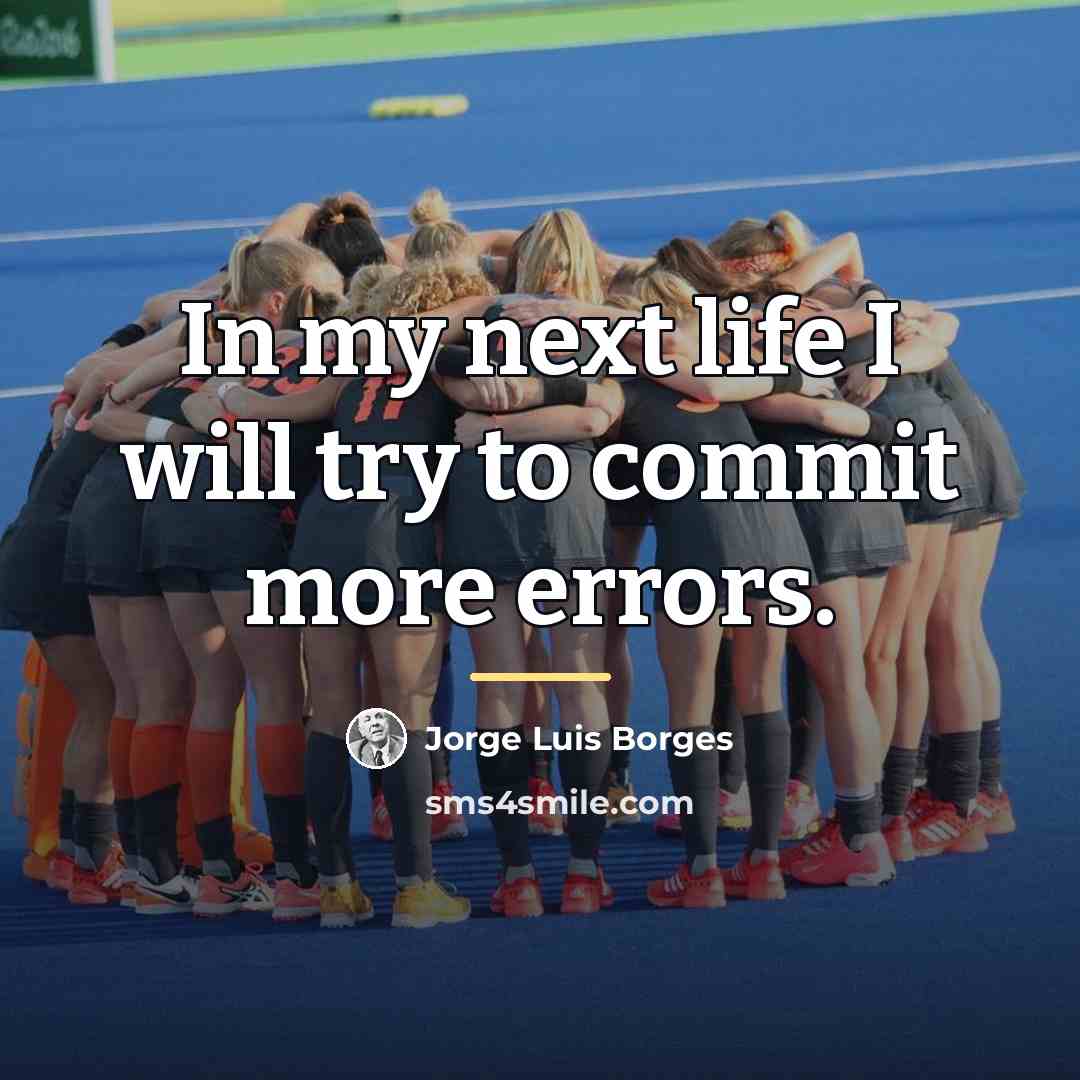“In my next life I will try to commit more…” quote by Jorge Luis Borges