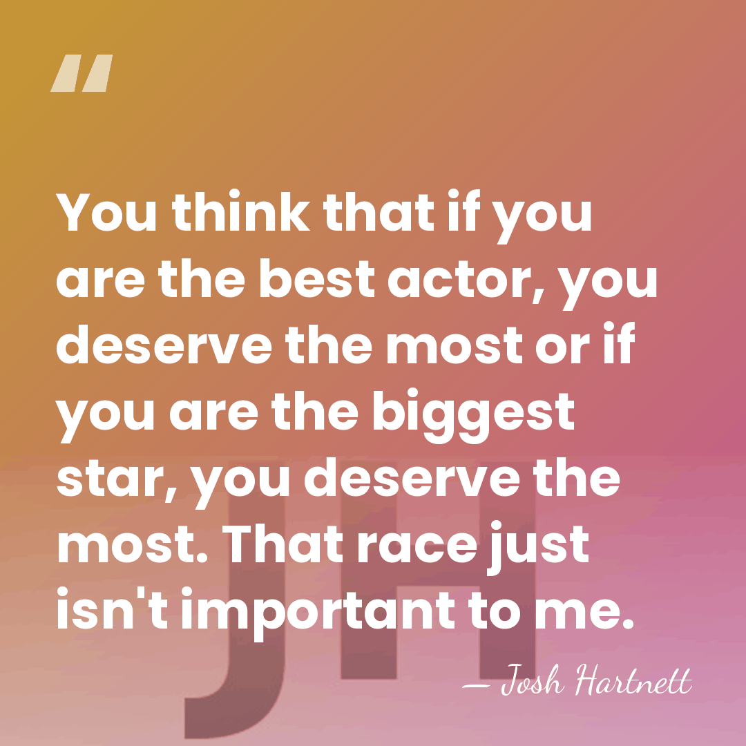 You think that if you are the best actor, you deserve the&hellip; - Josh Hartnett