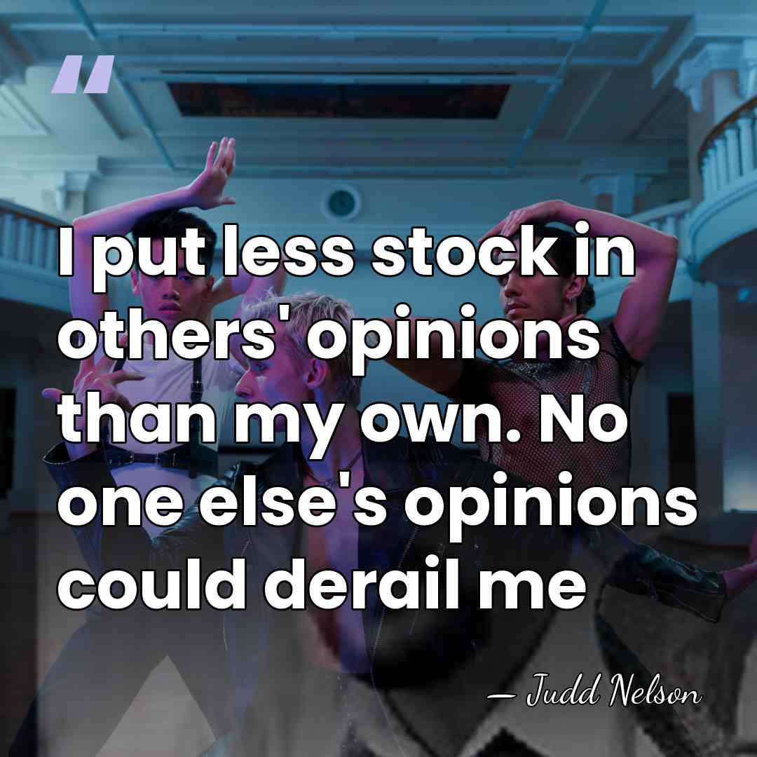 I put less stock in others' opinions than my own. No one&hellip; - Judd Nelson