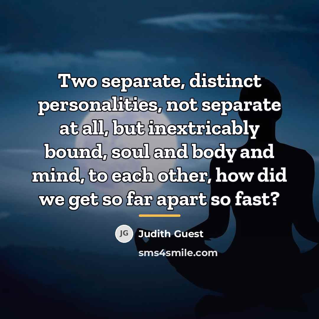 “Two separate, distinct personalities, not separate at all, but inextricably…” quote by Judith Guest