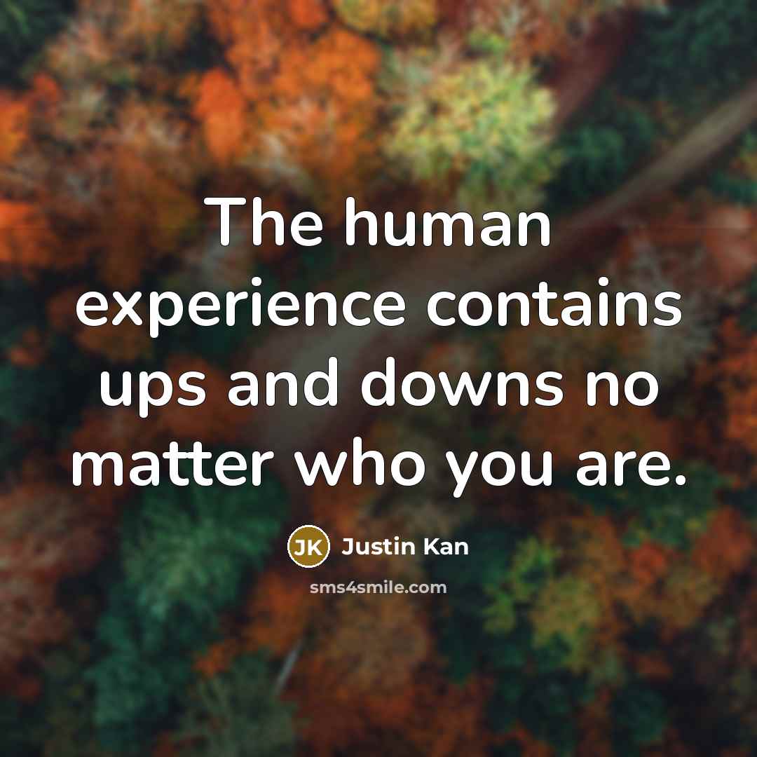 “The human experience contains ups and downs no matter who…” quote by Justin Kan