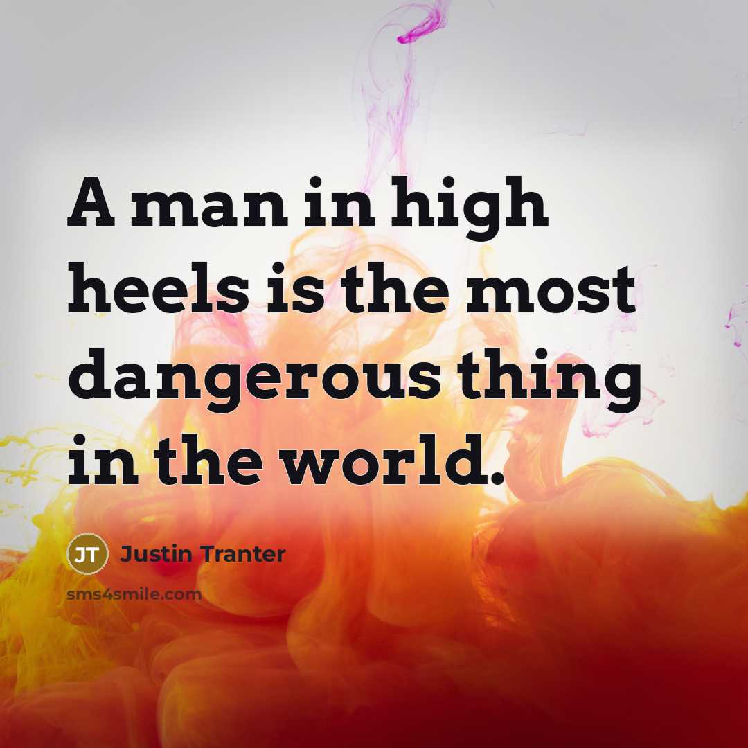 “A man in high heels is the most dangerous thing…” quote by Justin Tranter