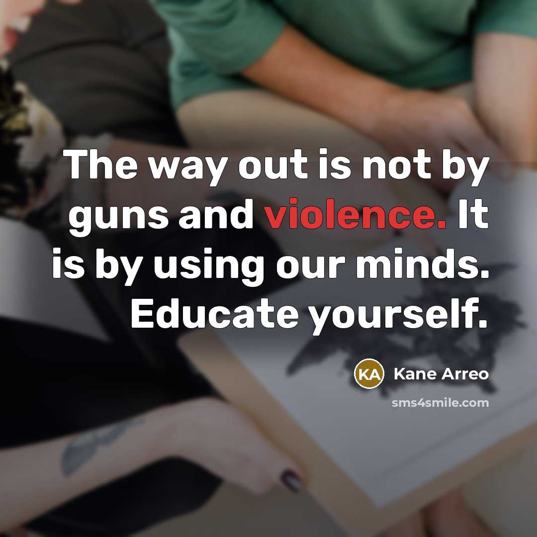 “The way out is not by guns and violence. It…” quote by Kane Arreo