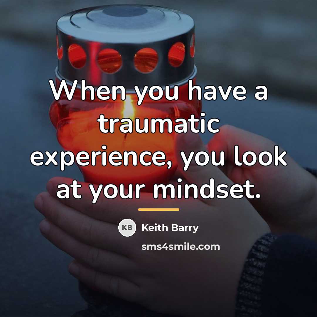 “When you have a traumatic experience, you look at your…” quote by Keith Barry