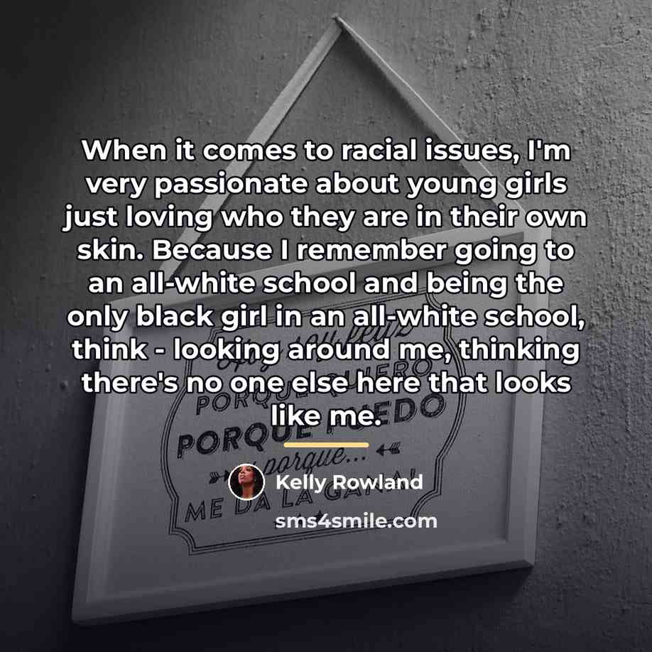 “When it comes to racial issues, I'm very passionate about…” quote by Kelly Rowland