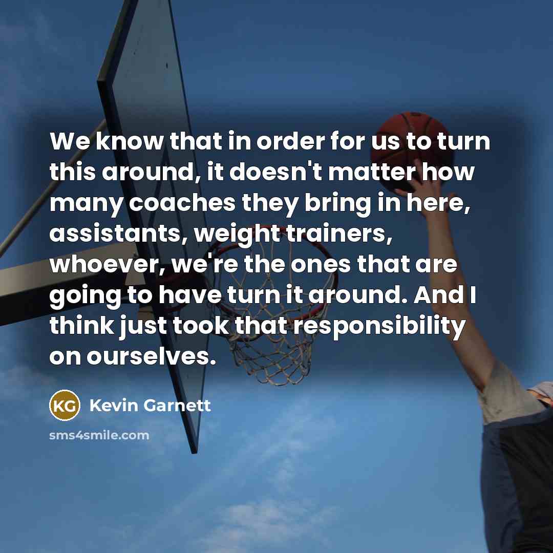 “We know that in order for us to turn this…” quote by Kevin Garnett