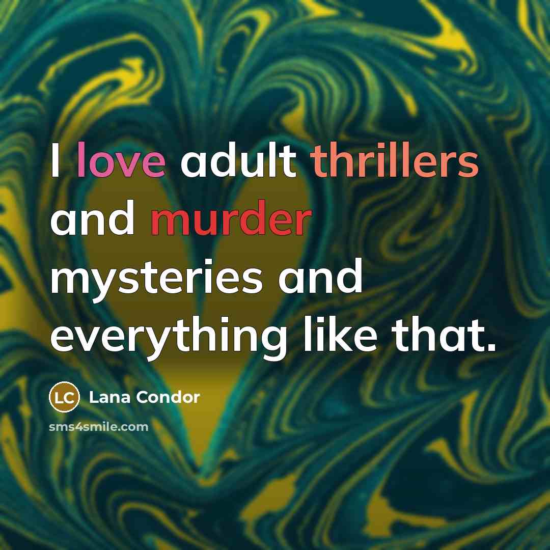 “I love adult thrillers and murder mysteries and everything like…” quote by Lana Condor