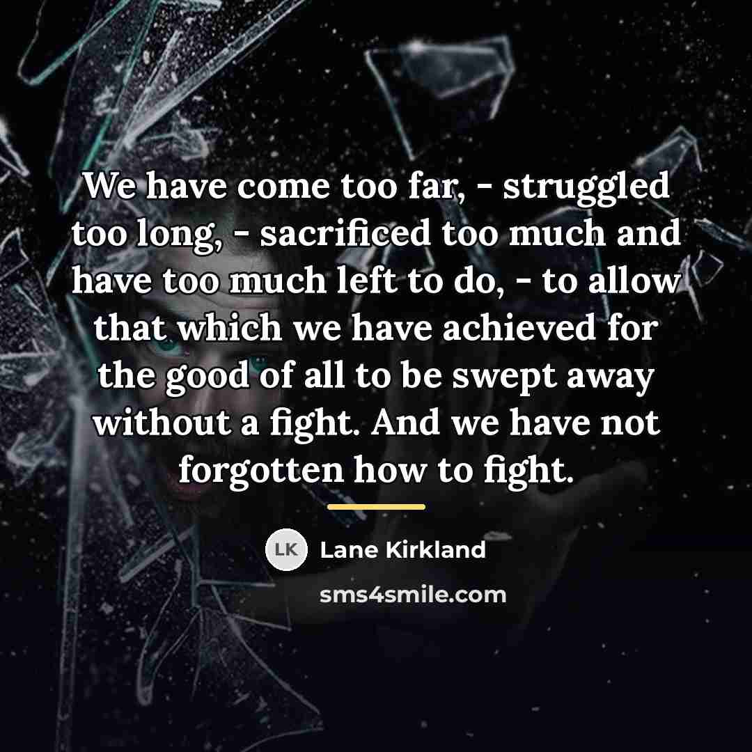 “We have come too far, - struggled too long, -…” quote by Lane Kirkland