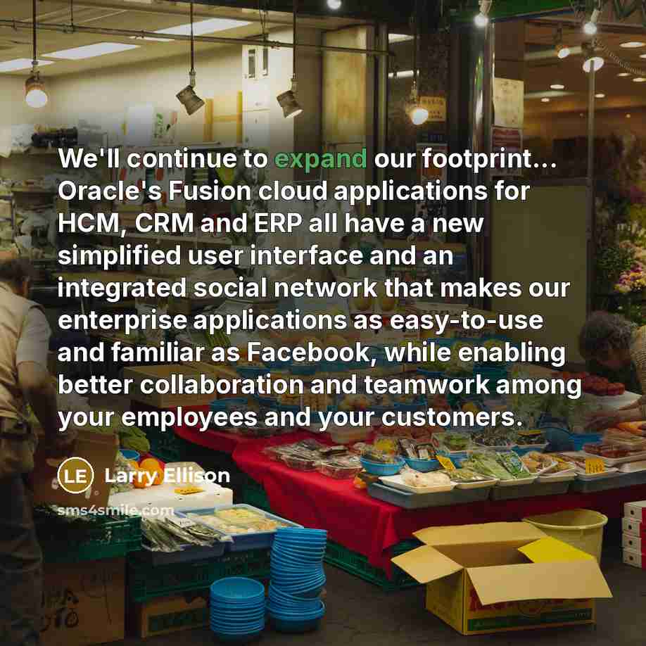 “We'll continue to expand our footprint... Oracle's Fusion cloud applications…” quote by Larry Ellison
