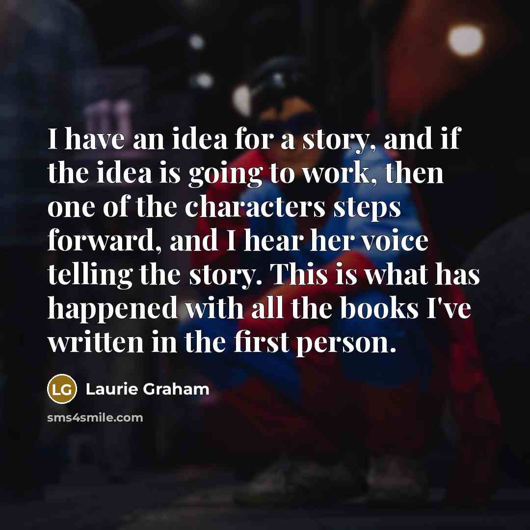 “I have an idea for a story, and if the…” quote by Laurie Graham
