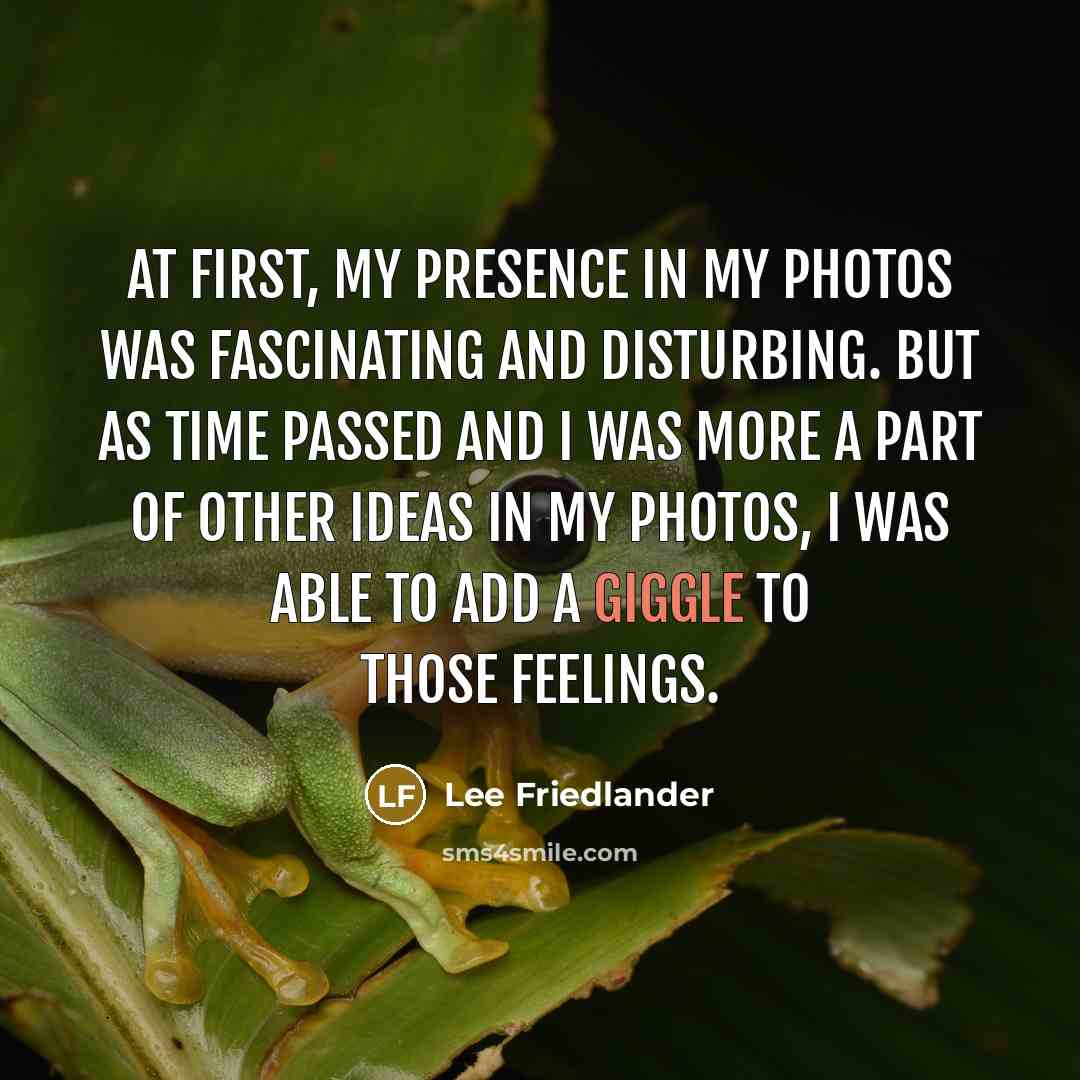 “At first, my presence in my photos was fascinating and…” quote by Lee Friedlander