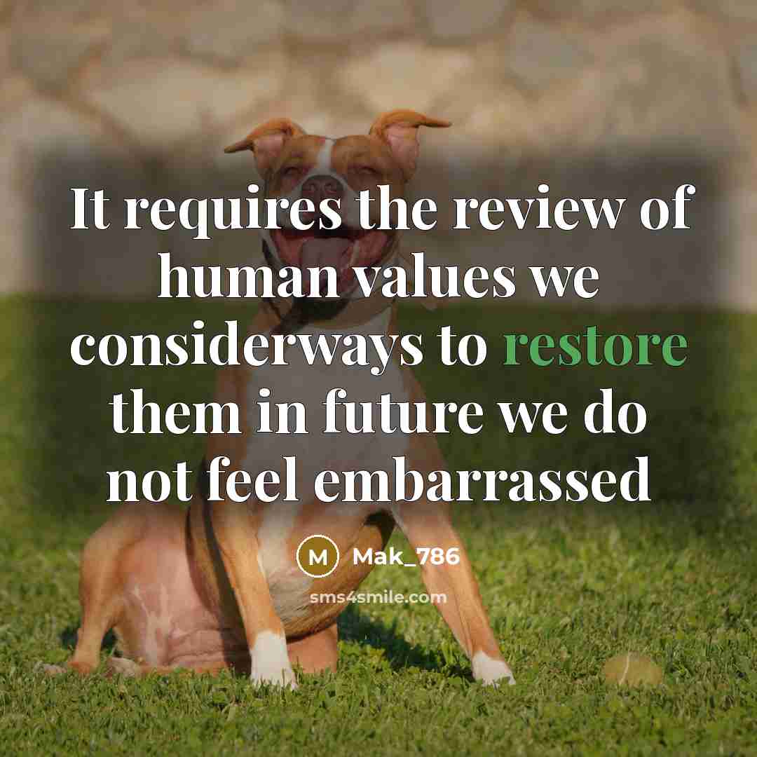 “It requires the review of human values we considerways to…” quote by Mak_786