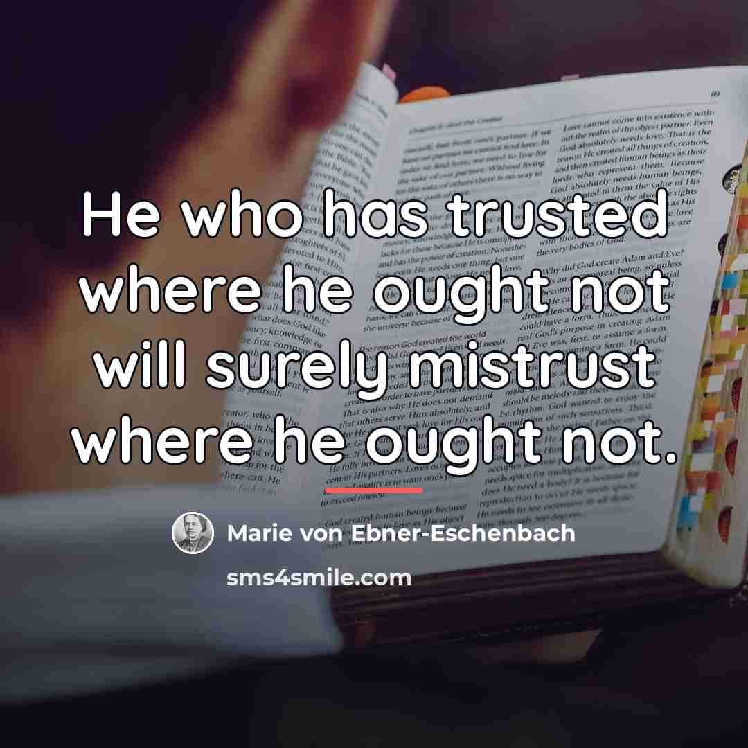“He who has trusted where he ought not will surely…” quote by Marie von Ebner-Eschenbach