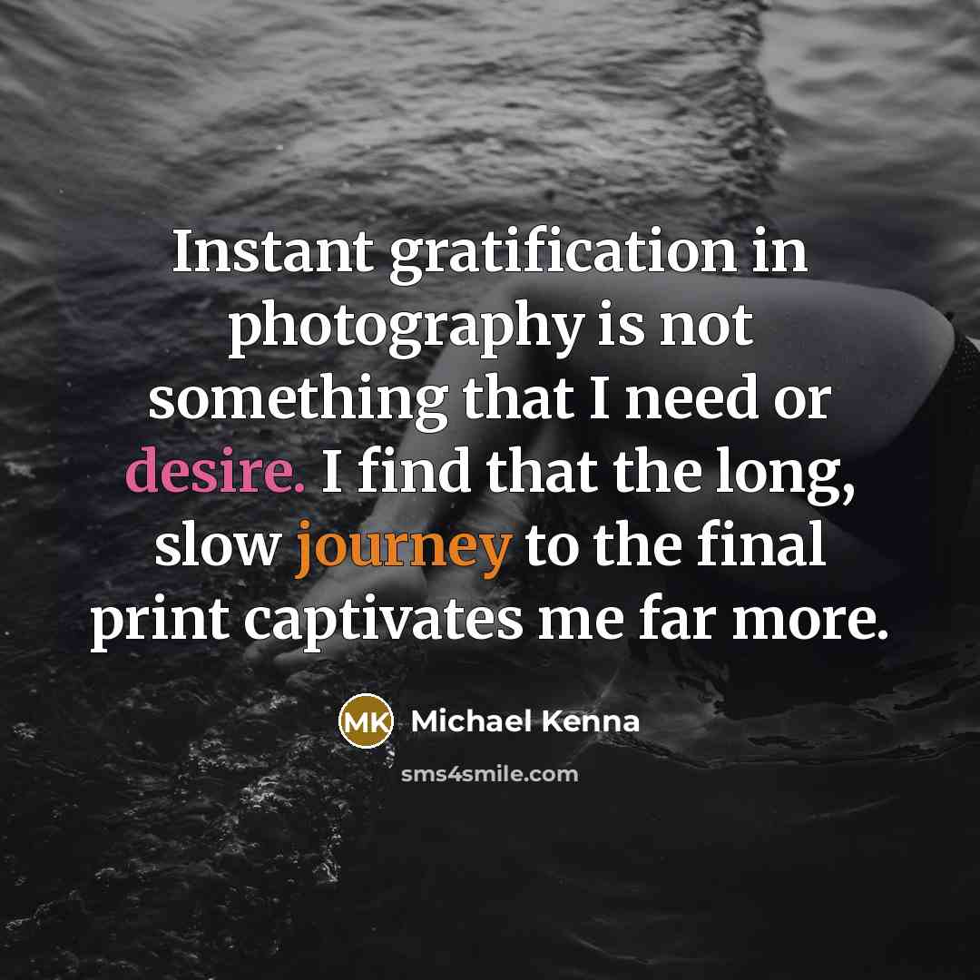 “Instant gratification in photography is not something that I need…” quote by Michael Kenna